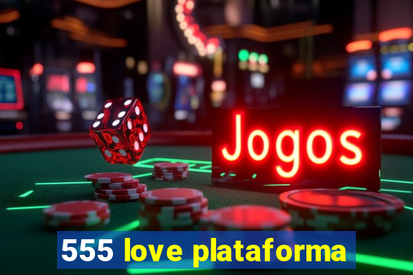 555 love plataforma